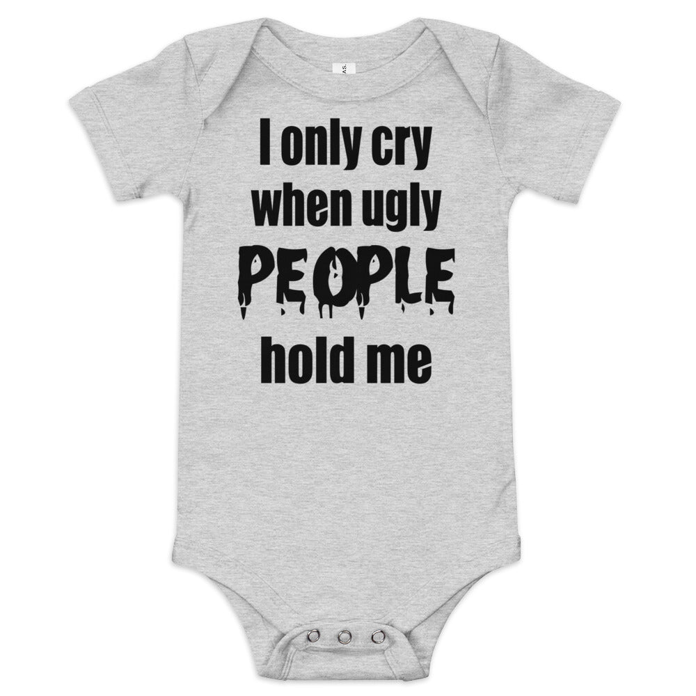 Baby suit-Baby short sleeve one piece-I Only cry When Ugly People Hold Me-Infant Cute Short-Unisex sleeved-Baby Announcement - Gender Reveal