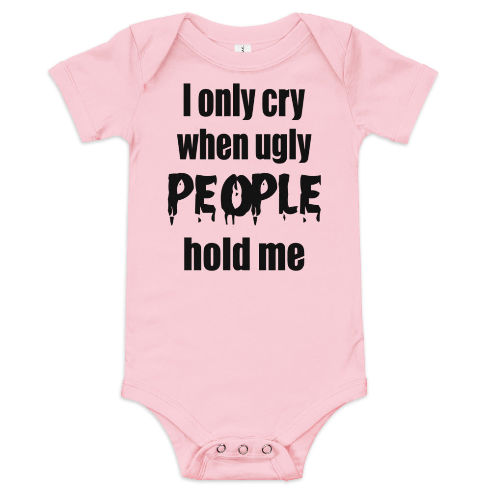 Baby suit-Baby short sleeve one piece-I Only cry When Ugly People Hold Me-Infant Cute Short-Unisex sleeved-Baby Announcement - Gender Reveal