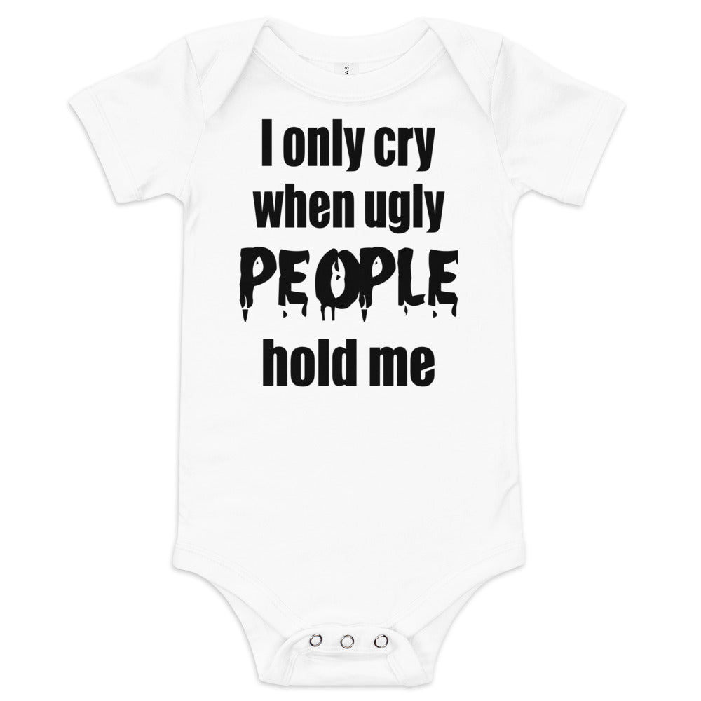 Baby suit-Baby short sleeve one piece-I Only cry When Ugly People Hold Me-Infant Cute Short-Unisex sleeved-Baby Announcement - Gender Reveal