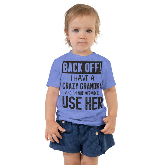 Toddler Short Sleeve Unisex Tee-Back Off! I Have A Crazy Grandma And I'm Not Afraid To Use Her