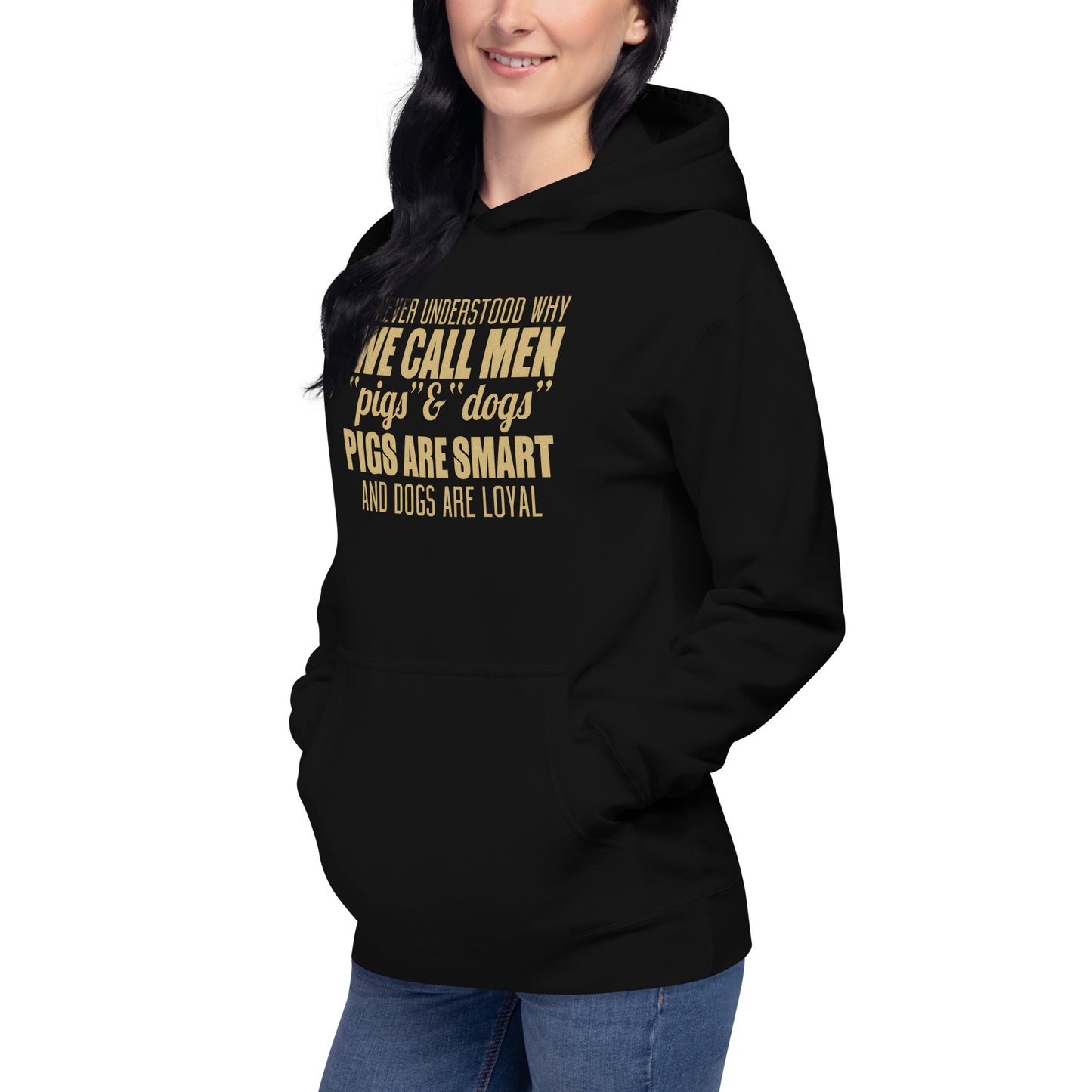Unisex Hoodie - I never Understand Why We Call Men Pigs & Dogs - Women Hoodie - Women Funny Hoodies - Funny Quote Hoodie