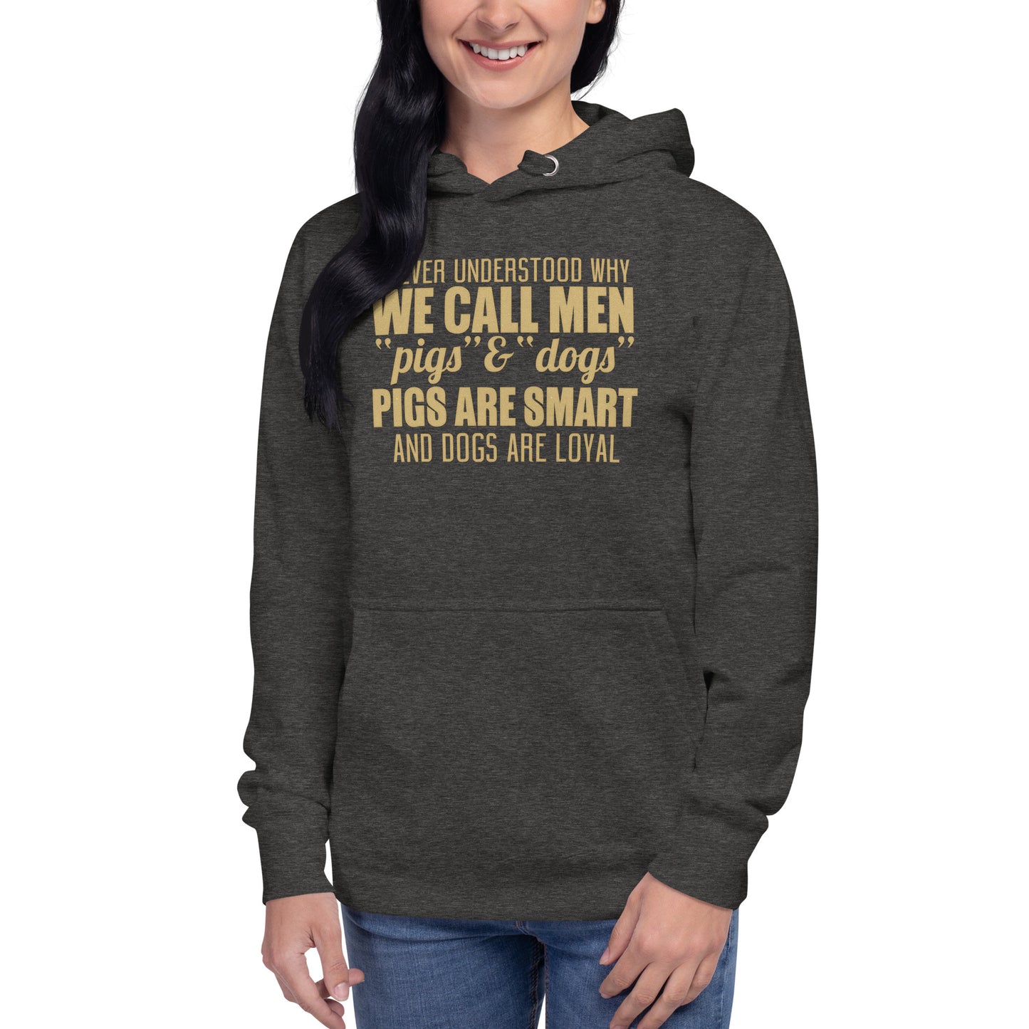 Unisex Hoodie - I never Understand Why We Call Men Pigs & Dogs - Women Hoodie - Women Funny Hoodies - Funny Quote Hoodie