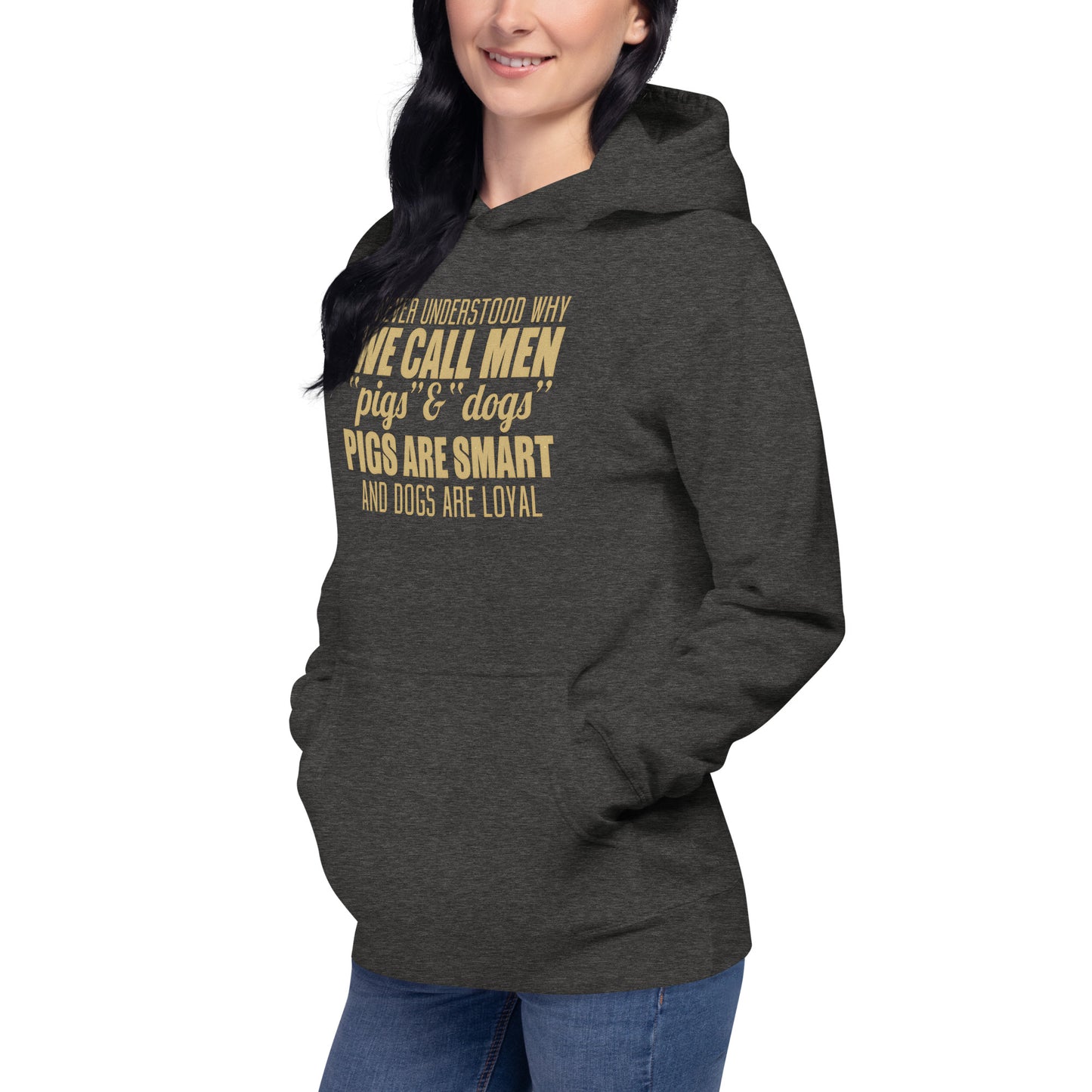 Unisex Hoodie - I never Understand Why We Call Men Pigs & Dogs - Women Hoodie - Women Funny Hoodies - Funny Quote Hoodie