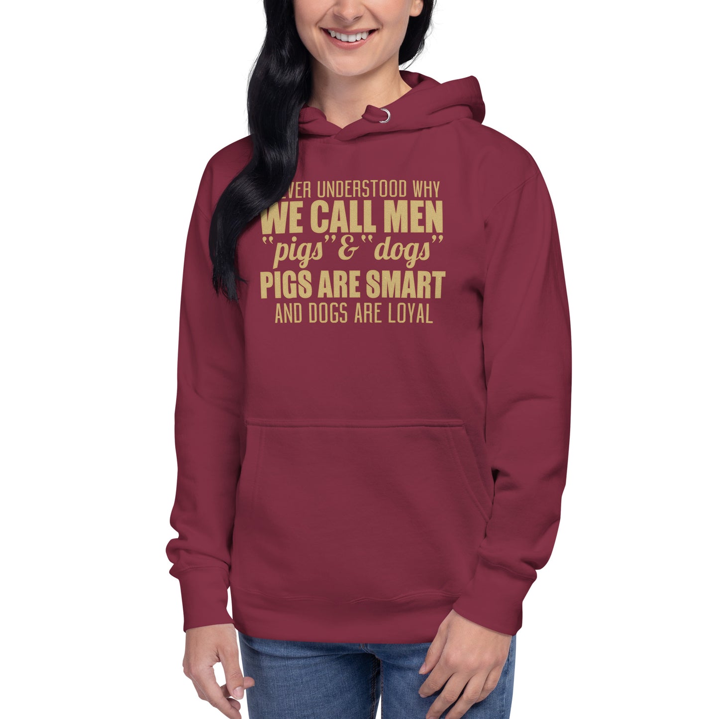 Unisex Hoodie - I never Understand Why We Call Men Pigs & Dogs - Women Hoodie - Women Funny Hoodies - Funny Quote Hoodie
