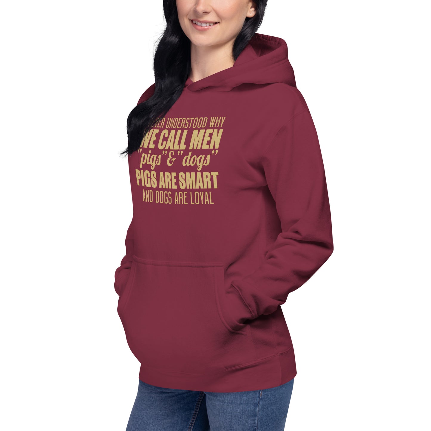 Unisex Hoodie - I never Understand Why We Call Men Pigs & Dogs - Women Hoodie - Women Funny Hoodies - Funny Quote Hoodie