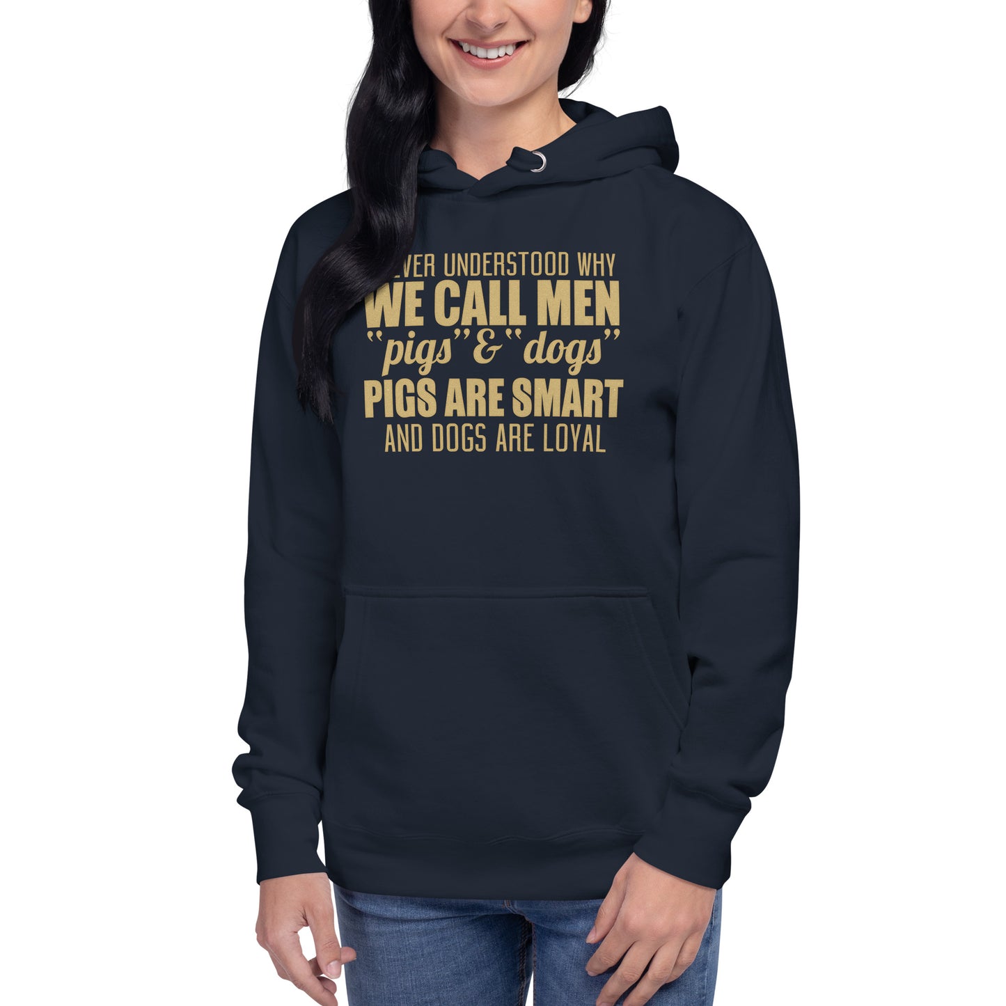 Unisex Hoodie - I never Understand Why We Call Men Pigs & Dogs - Women Hoodie - Women Funny Hoodies - Funny Quote Hoodie