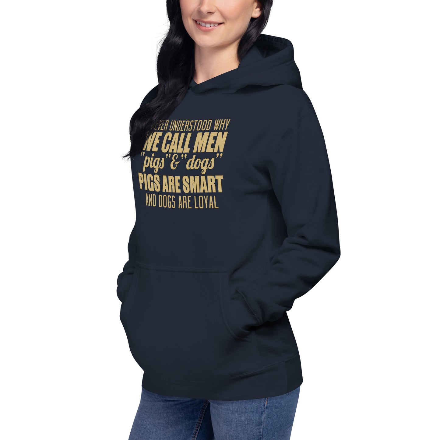 Unisex Hoodie - I never Understand Why We Call Men Pigs & Dogs - Women Hoodie - Women Funny Hoodies - Funny Quote Hoodie
