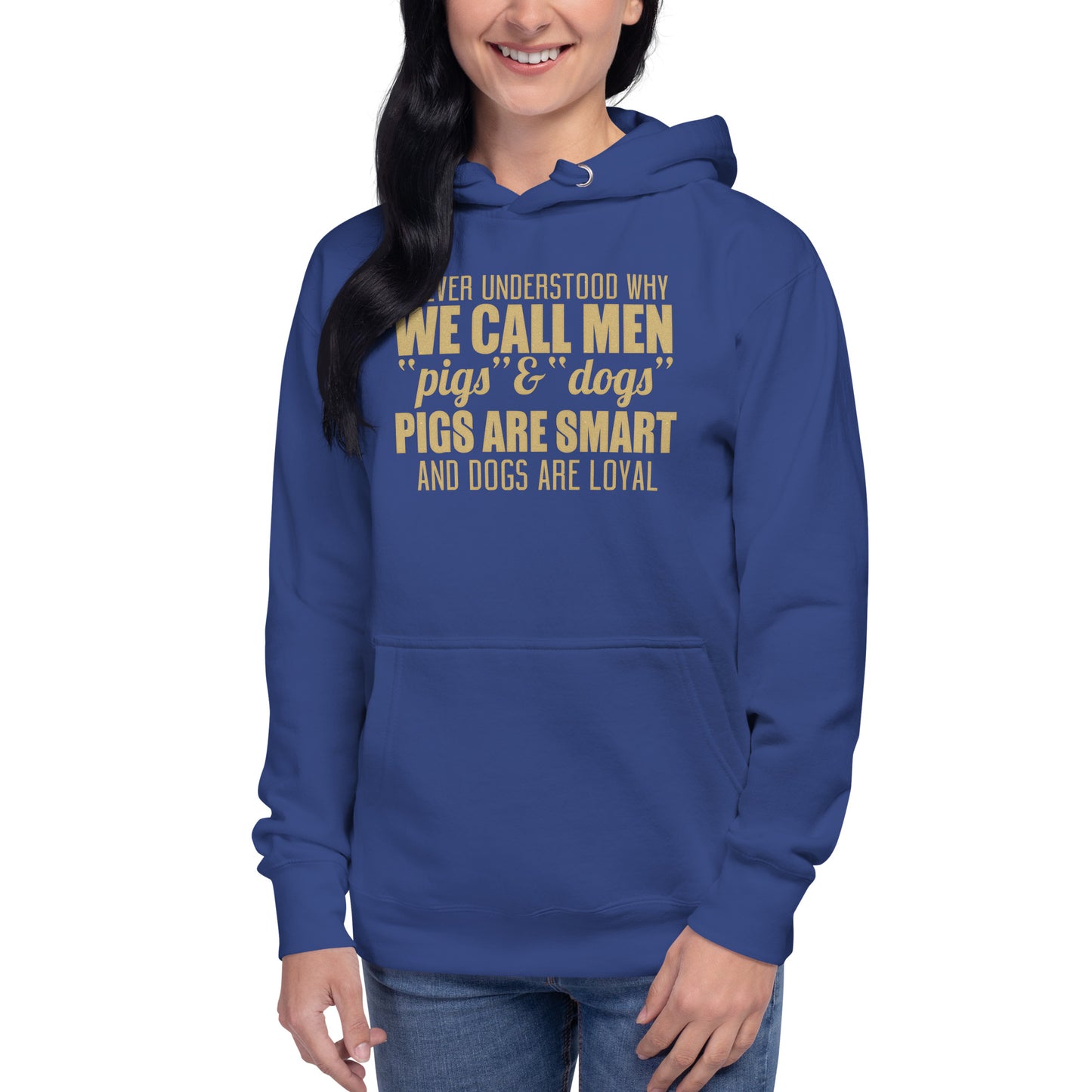 Unisex Hoodie - I never Understand Why We Call Men Pigs & Dogs - Women Hoodie - Women Funny Hoodies - Funny Quote Hoodie