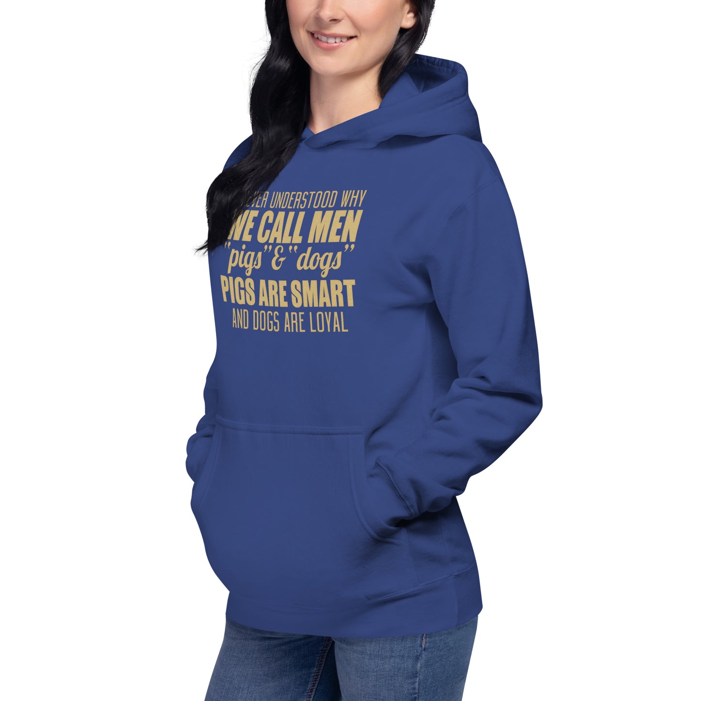 Unisex Hoodie - I never Understand Why We Call Men Pigs & Dogs - Women Hoodie - Women Funny Hoodies - Funny Quote Hoodie