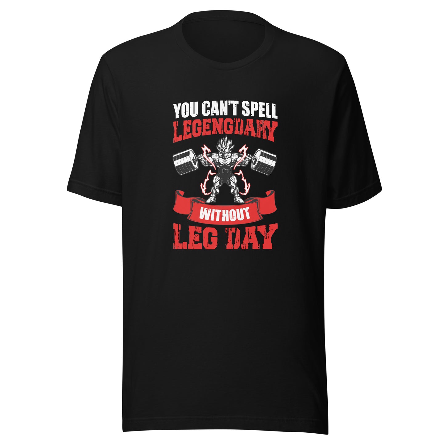 Unisex T-shirt- You Can't Legendary Without Leg Day- Fitness T-Shirt