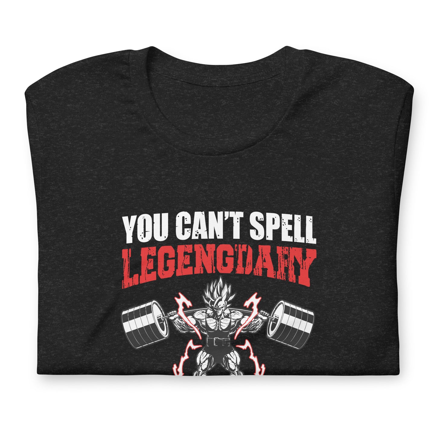 Unisex T-shirt- You Can't Legendary Without Leg Day- Fitness T-Shirt