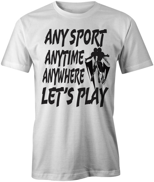Men's Any Sport Anytime Anywhere LET'S PLAY T-Shirts - Comfort Styles