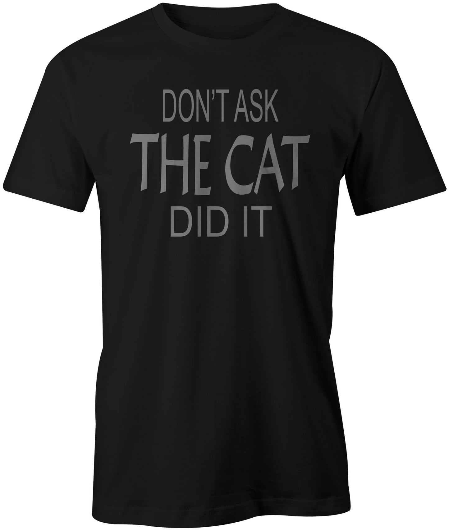 Men's Don't Ask, The Cat Did It T-Shirts - Comfort Styles