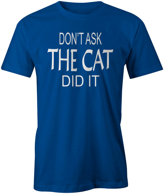 Men's Don't Ask, The Cat Did It T-Shirts - Comfort Styles