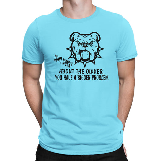 Men's Don't Worry About The Owner You Have A Bigger Problem T-Shirtsts - Comfort Styles