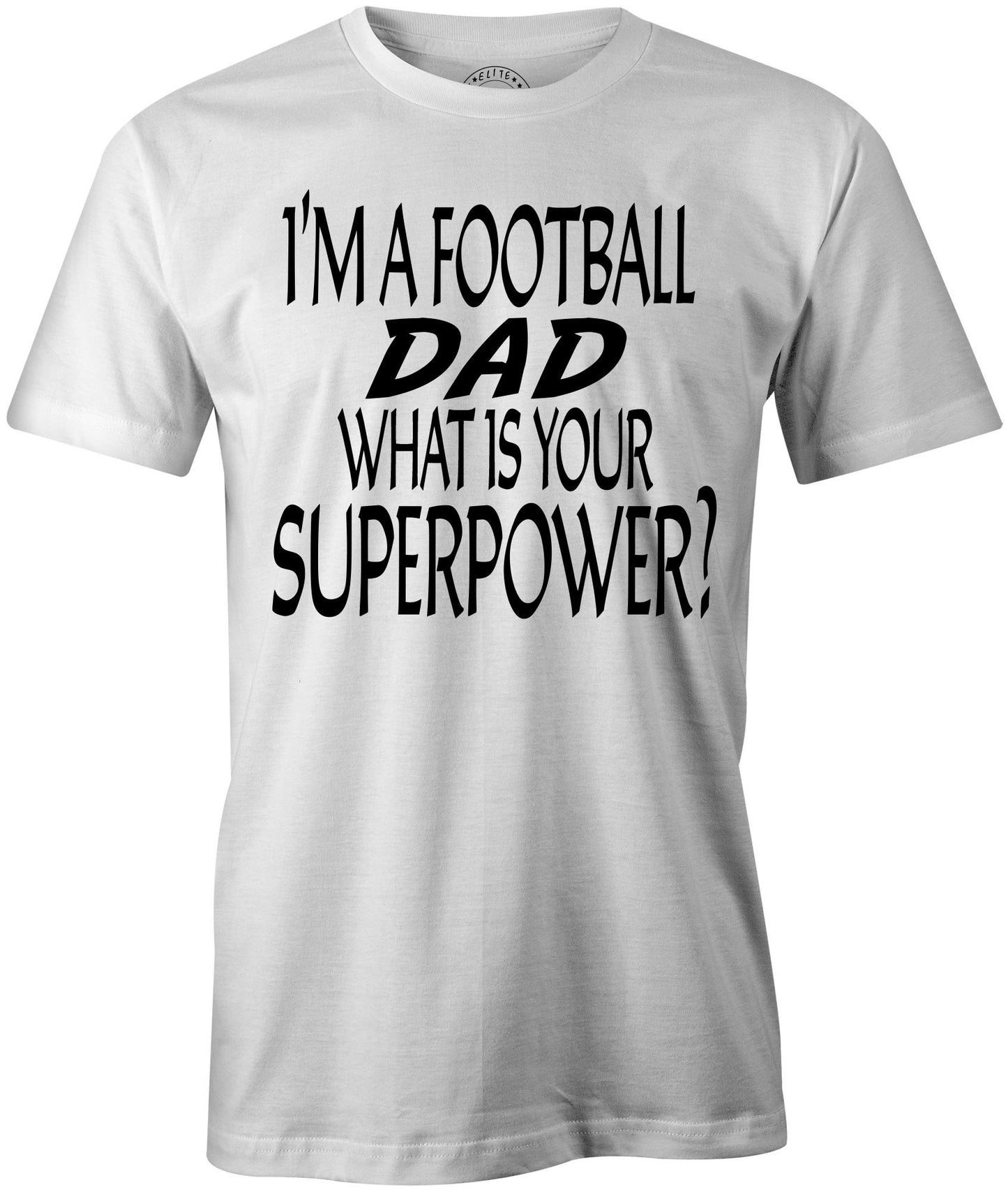 Men's I'm A Football DAD, What Is Your Superpower T-Shirts - Comfort Styles
