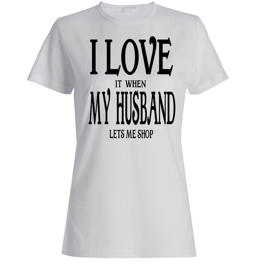 Women's I Love It When My Husband Let Me Shop T-Shirts - Comfort Styles