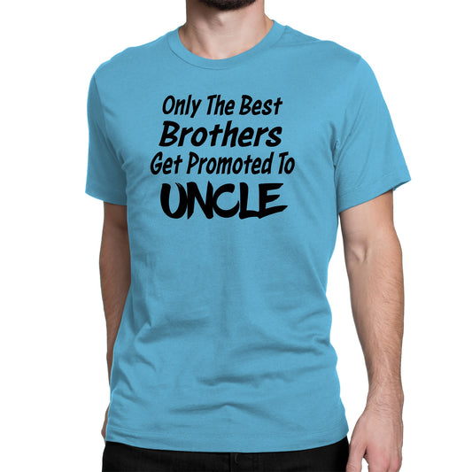 Men's Only The Best Brother Get Promoted To Uncle T-Shirts - Comfort Styles