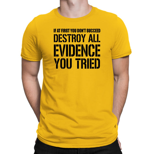 Men's If At First You Don't Succeed Destroy All Evidence You Tried T-Shirts - Comfort Styles