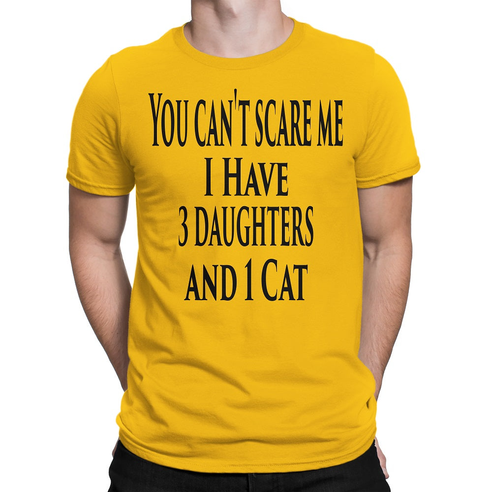 Men's You Can't Scare Me I Have 3 Daughters And 1 Cat T-Shirts - Comfort Styles
