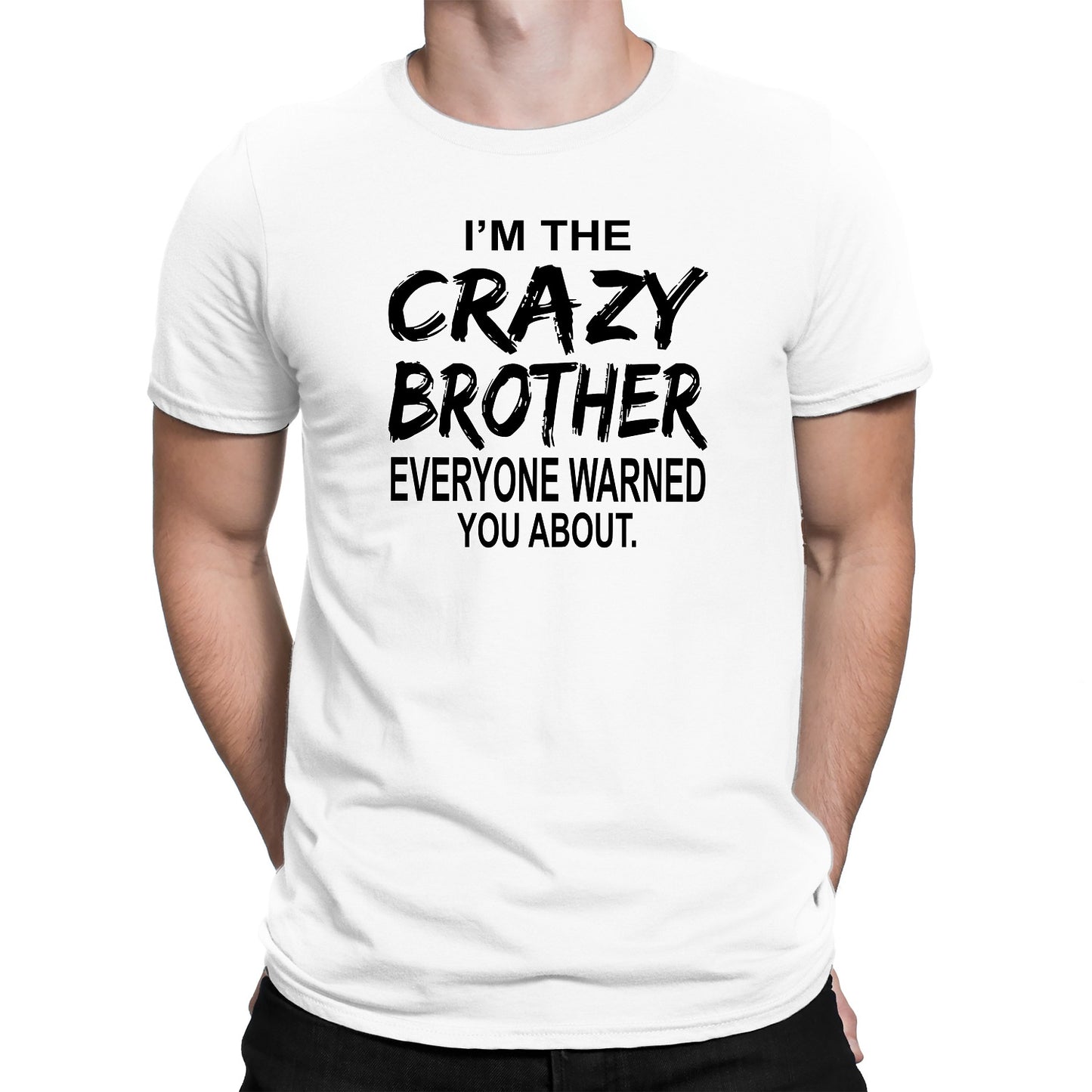 Men's I'm The Crazy Brother Everyone Warned You About T-Shirts - Comfort Styles
