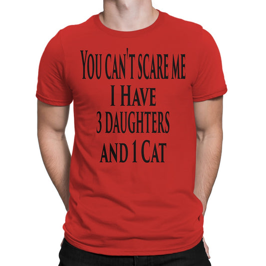 Men's You Can't Scare Me I Have 3 Daughters And 1 Cat T-Shirts - Comfort Styles