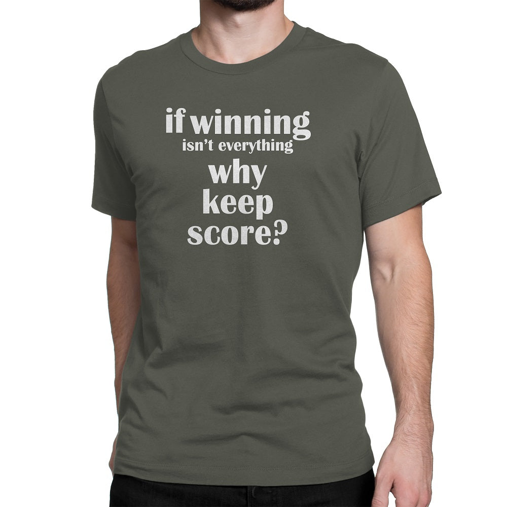 Men's If Winning Isn't Everything Why Keep Score Tee Shirts - Comfort Styles