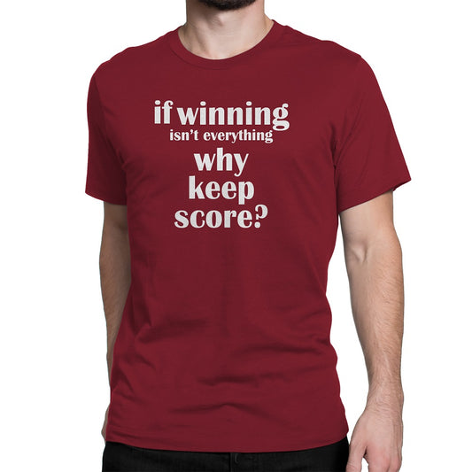 Men's If Winning Isn't Everything Why Keep Score Tee Shirts - Comfort Styles