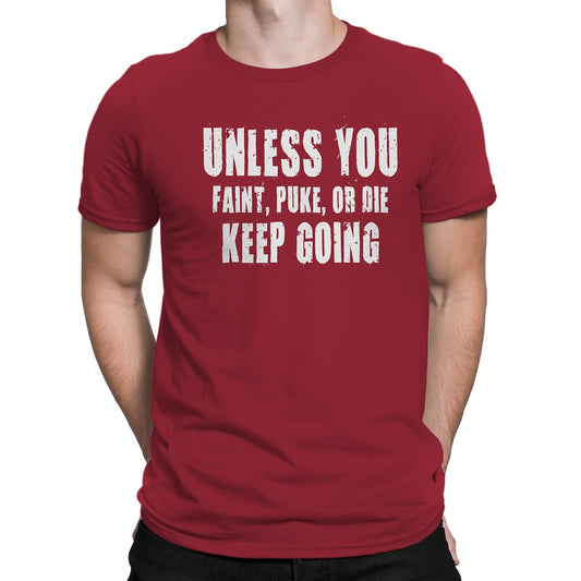 Men's Unless You Faint, Puke, or Die-Keep Going Motivation T-Shirt - Comfort Styles