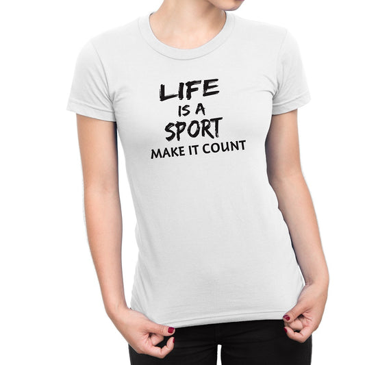 Women's Life Is a Sport Make It Count T-Shirts - Comfort Styles