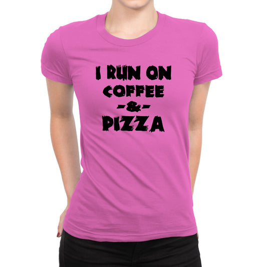 Women's I Run On Coffee & Pizza T-Shirts - Comfort Styles