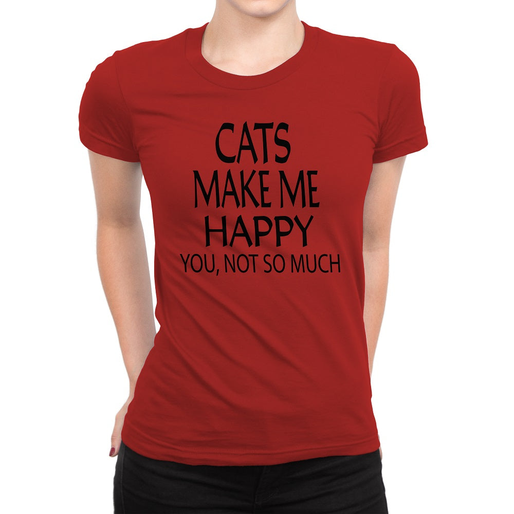 Women's Cats Make Me Happy You Not So Much T-Shirts - Comfort Styles
