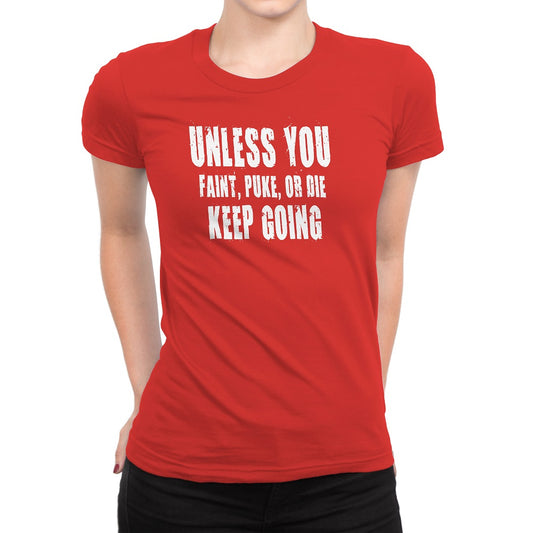 Women's Unless You Faint, Puke, or Die-Keep Going T-Shirt - Comfort Styles