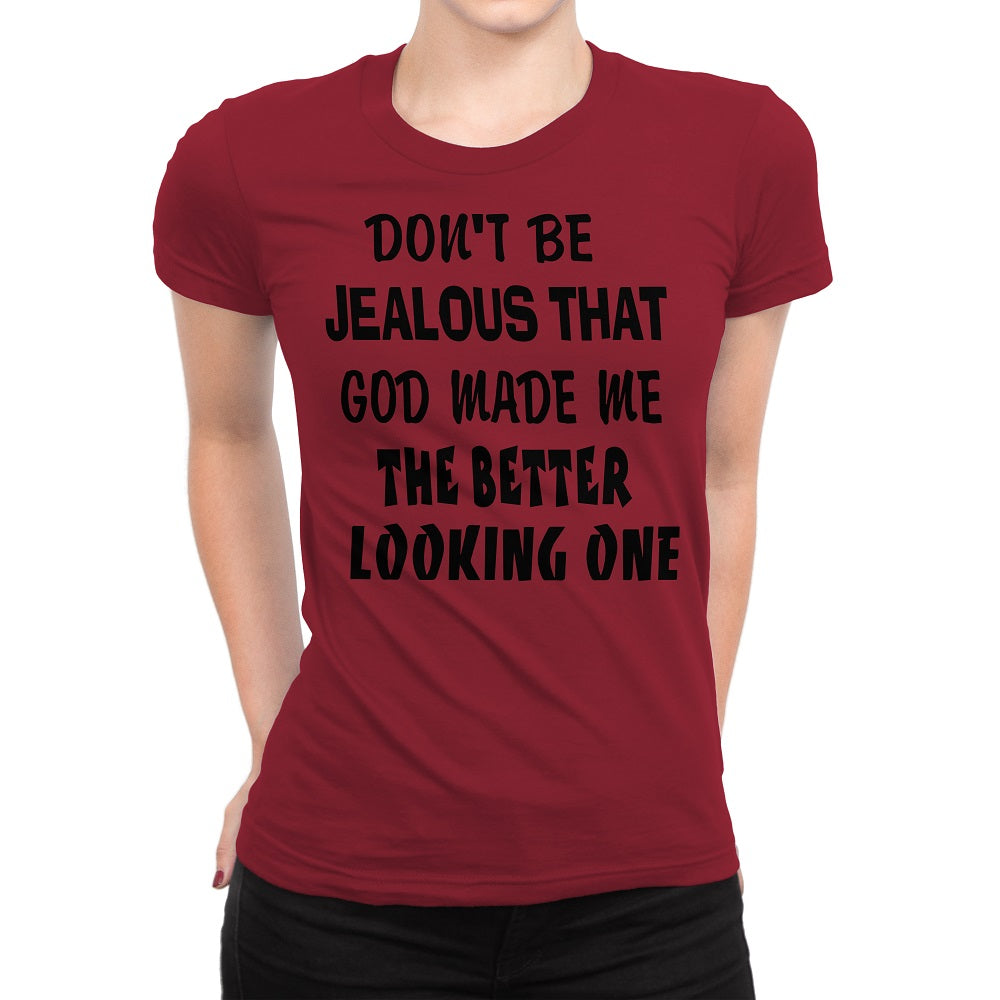 Women's Don't Be Jealous That God Made Me The Better Looking One Shirts - Comfort Styles