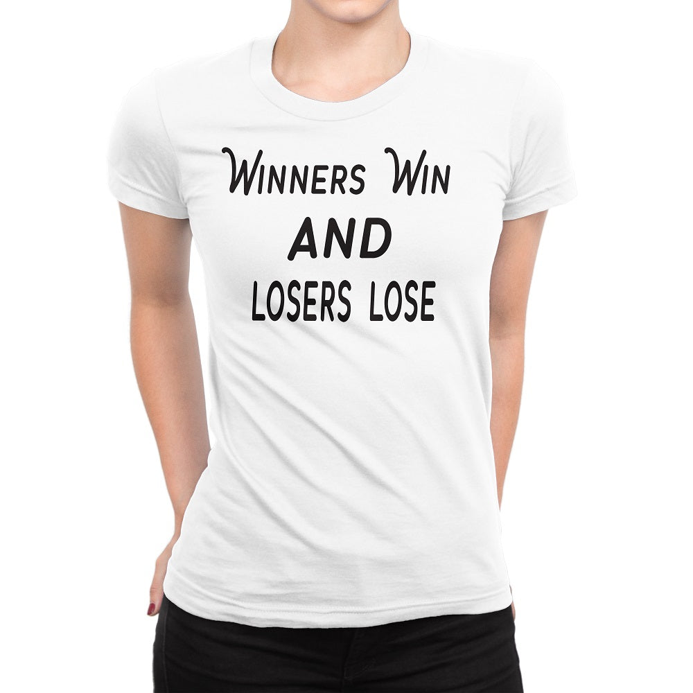 Women's Winners Win and Losers Lose T-Shirts - Comfort Styles