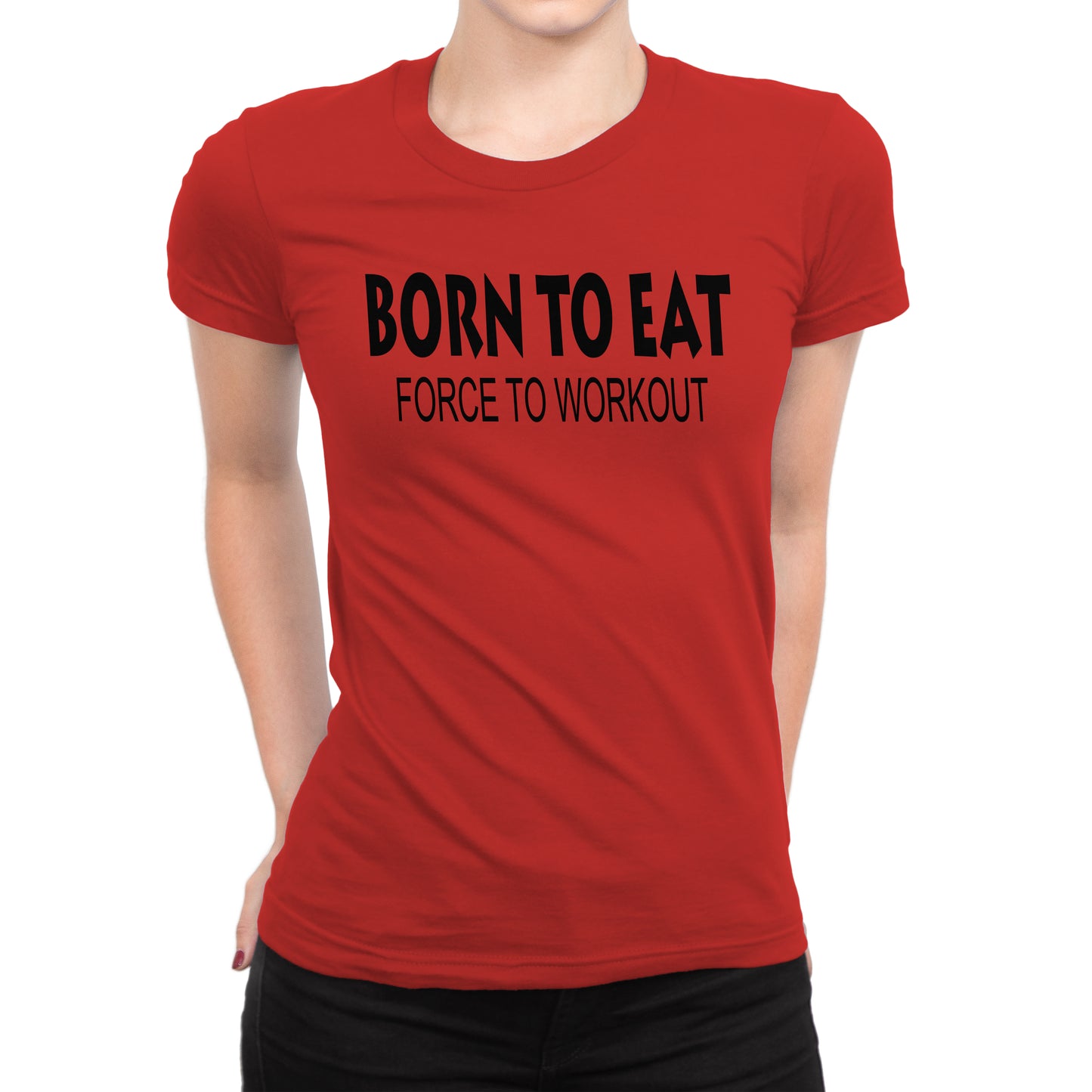 Women's Born To Eat-Force To Workout T-Shirts - Comfort Styles