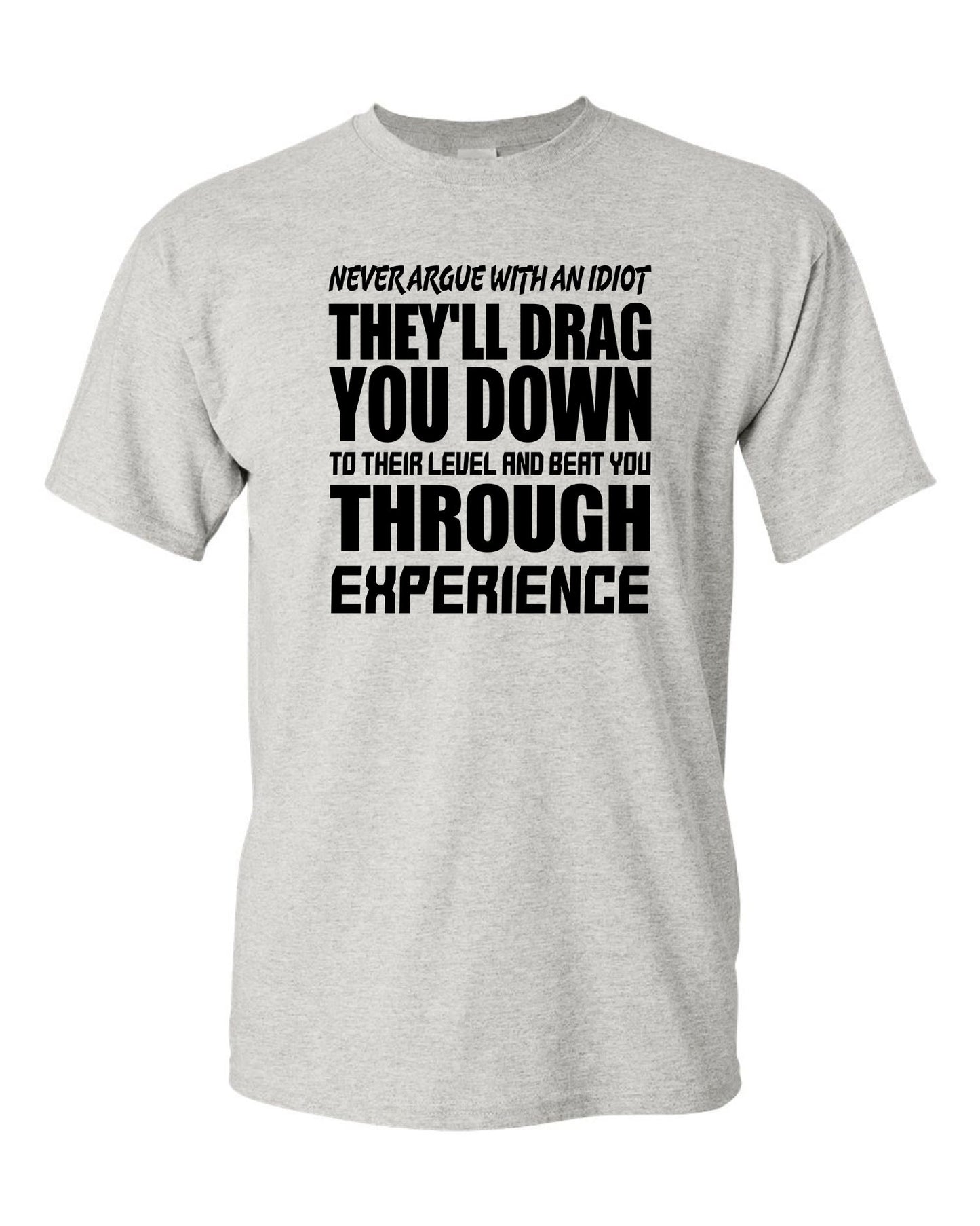 Men's Never Argue With An Idiot T-Shirts - Comfort Styles