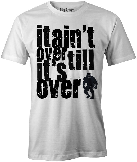 Men's It Ain't Over Till It's Over Basketball/Football T-Shirts - Comfort Styles