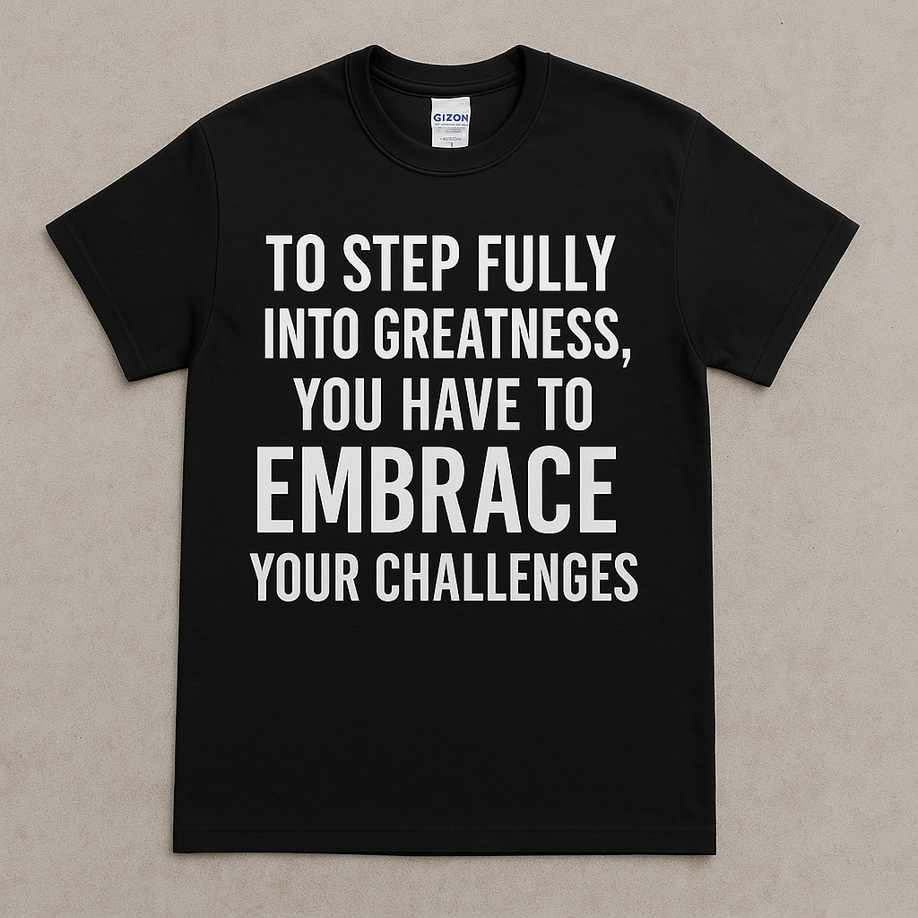Embrace the Challenge – Step Into Greatness Motivational Tee