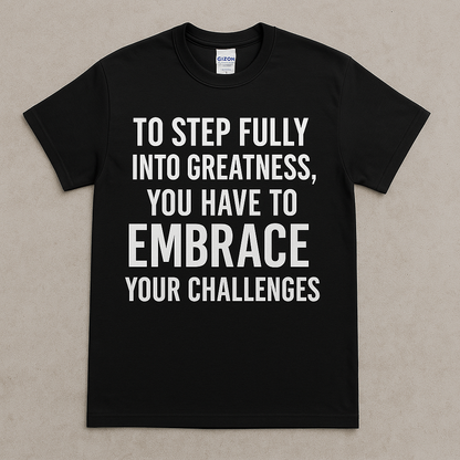 Embrace the Challenge – Step Into Greatness Motivational Tee