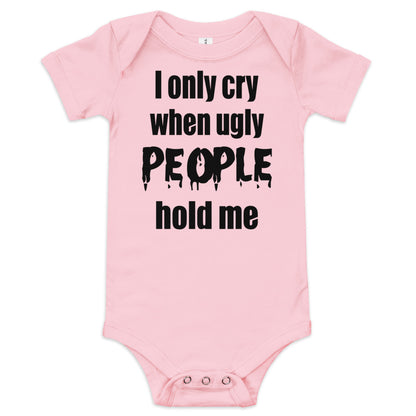 Baby suit-Baby short sleeve one piece-I Only cry When Ugly People Hold Me-Infant Cute Short-Unisex sleeved-Baby Announcement - Gender Reveal