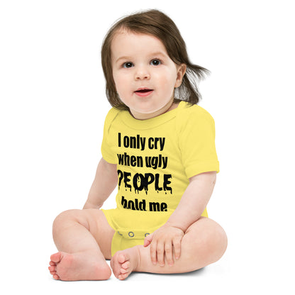 Baby suit-Baby short sleeve one piece-I Only cry When Ugly People Hold Me-Infant Cute Short-Unisex sleeved-Baby Announcement - Gender Reveal