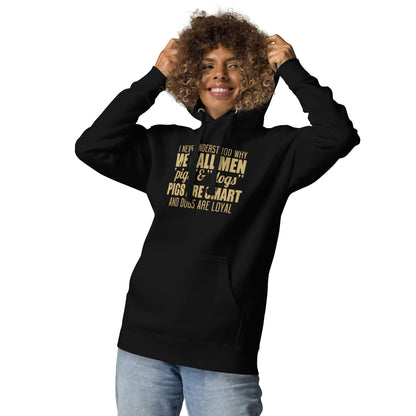 Unisex Hoodie - I never Understand Why We Call Men Pigs & Dogs - Women Hoodie - Women Funny Hoodies - Funny Quote Hoodie