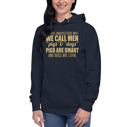 Unisex Hoodie - I never Understand Why We Call Men Pigs & Dogs - Women Hoodie - Women Funny Hoodies - Funny Quote Hoodie