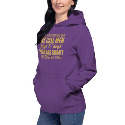 Unisex Hoodie - I never Understand Why We Call Men Pigs & Dogs - Women Hoodie - Women Funny Hoodies - Funny Quote Hoodie