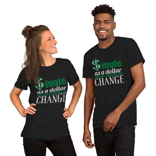 Funny Single T-Shirt – “Single As A Dollar” Unisex Tee