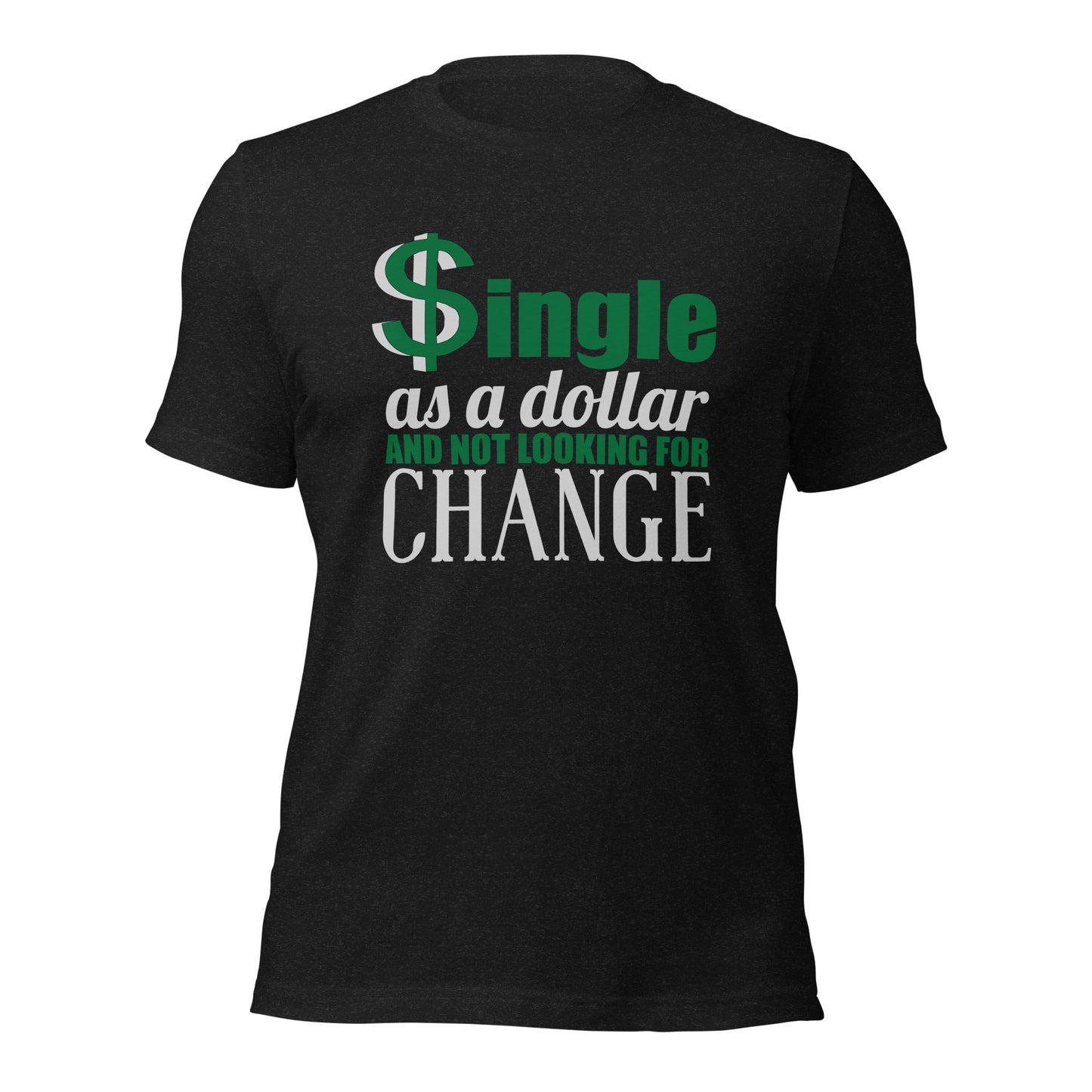 Funny Single T-Shirt – “Single As A Dollar” Unisex Tee