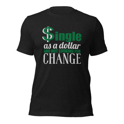 Funny Single T-Shirt – “Single As A Dollar” Unisex Tee