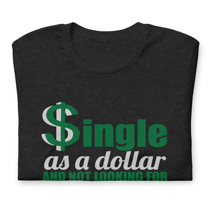 Funny Single T-Shirt – “Single As A Dollar” Unisex Tee
