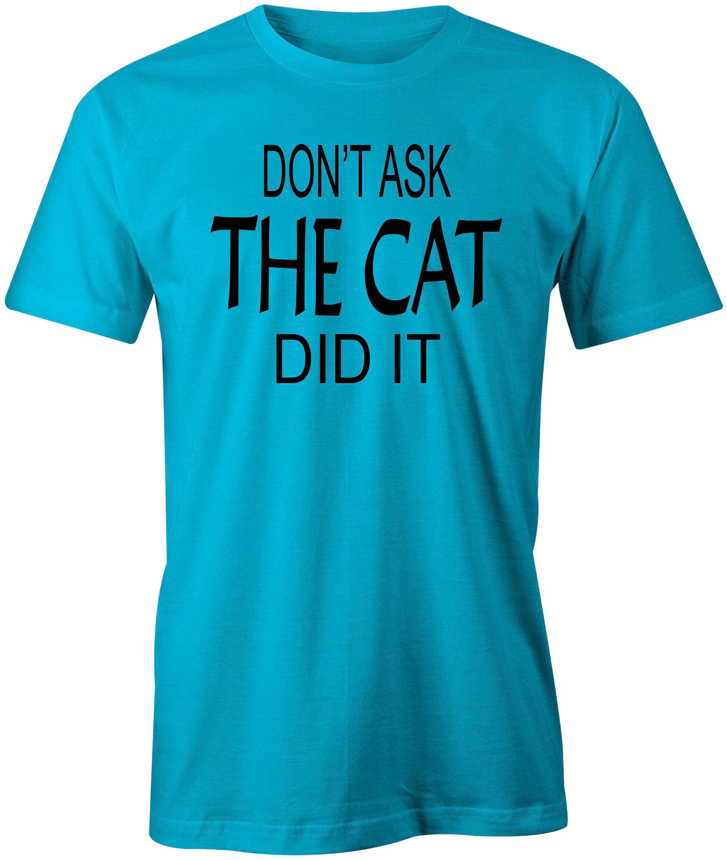Men's Don't Ask, The Cat Did It T-Shirts - Comfort Styles